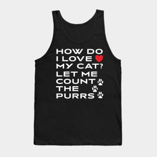 How Do I Love My Cat? Let Me Count The Purrs Tank Top